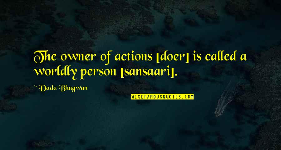 Broucky Dy Quotes By Dada Bhagwan: The owner of actions [doer] is called a