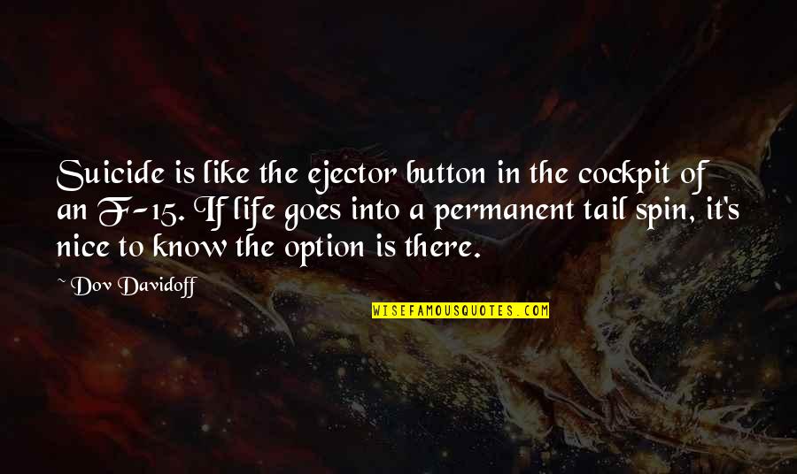 Broudys Liquor Quotes By Dov Davidoff: Suicide is like the ejector button in the Broudys Liquor Quotes By Dov Davidoff: Suicide is like the ejector button in the