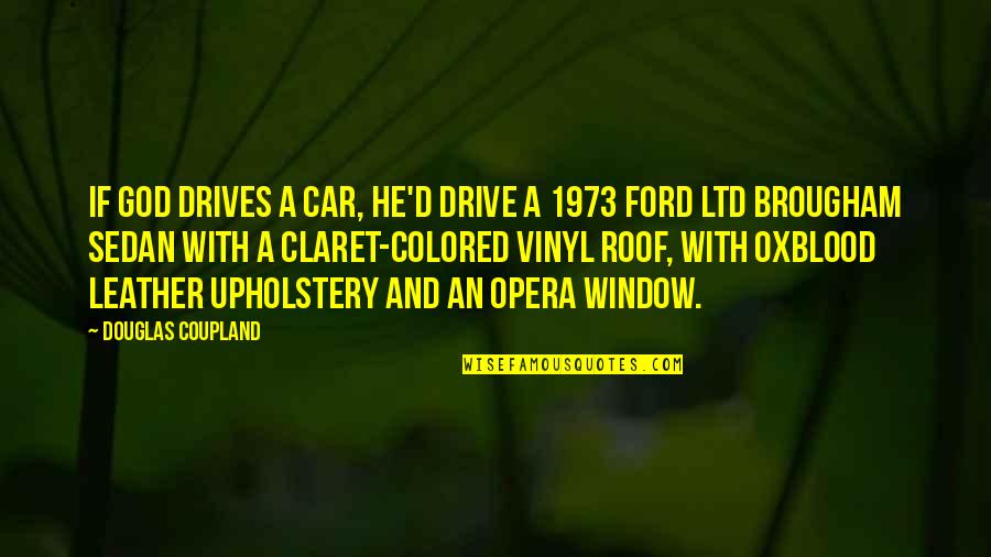 Brougham Quotes By Douglas Coupland: If God drives a car, He'd drive a