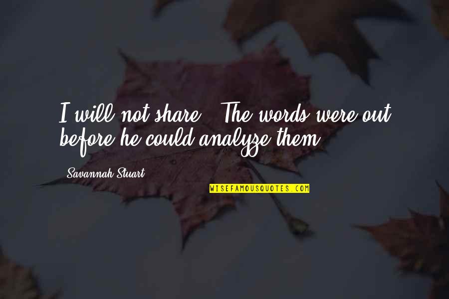 Brougham Quotes By Savannah Stuart: I will not share." The words were out