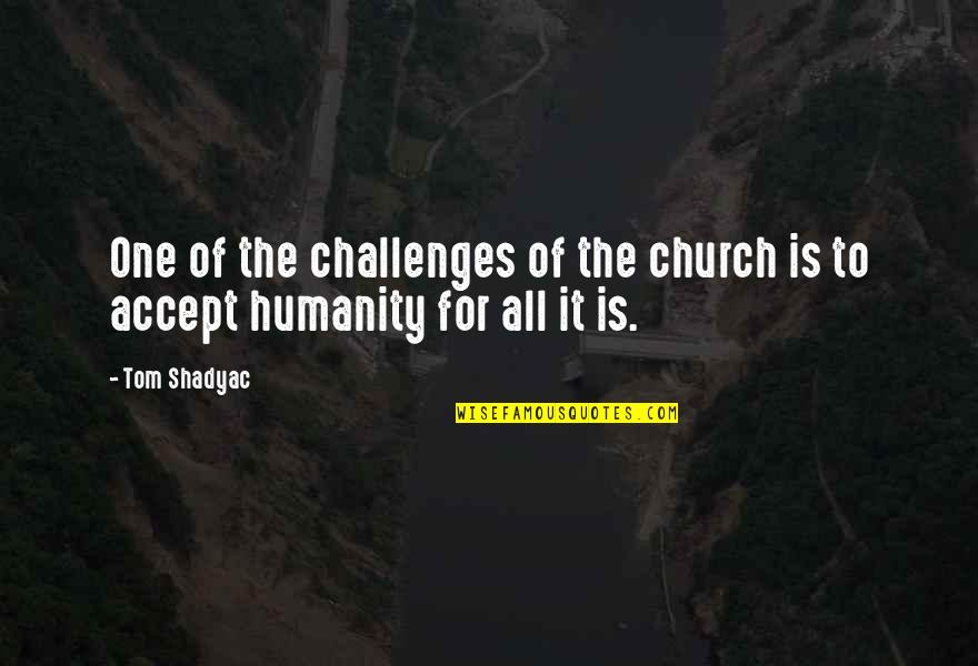 Broughams Playhouse Quotes By Tom Shadyac: One of the challenges of the church is