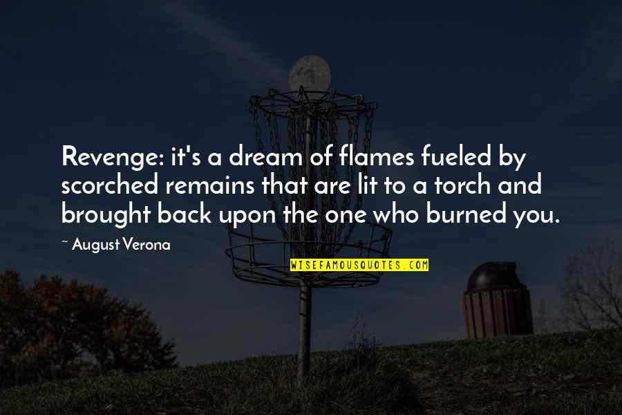 Brought Back Quotes By August Verona: Revenge: it's a dream of flames fueled by