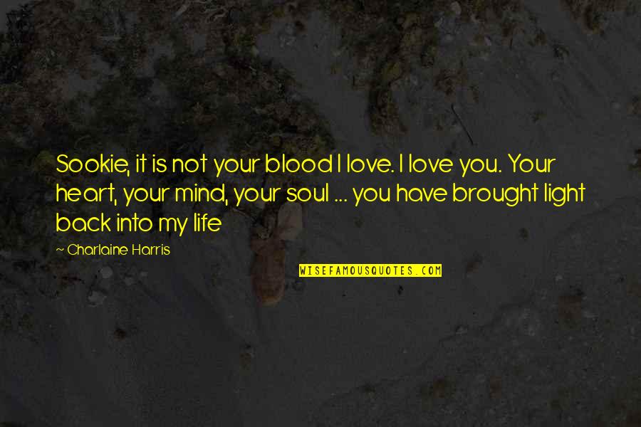 Brought Back Quotes By Charlaine Harris: Sookie, it is not your blood I love.