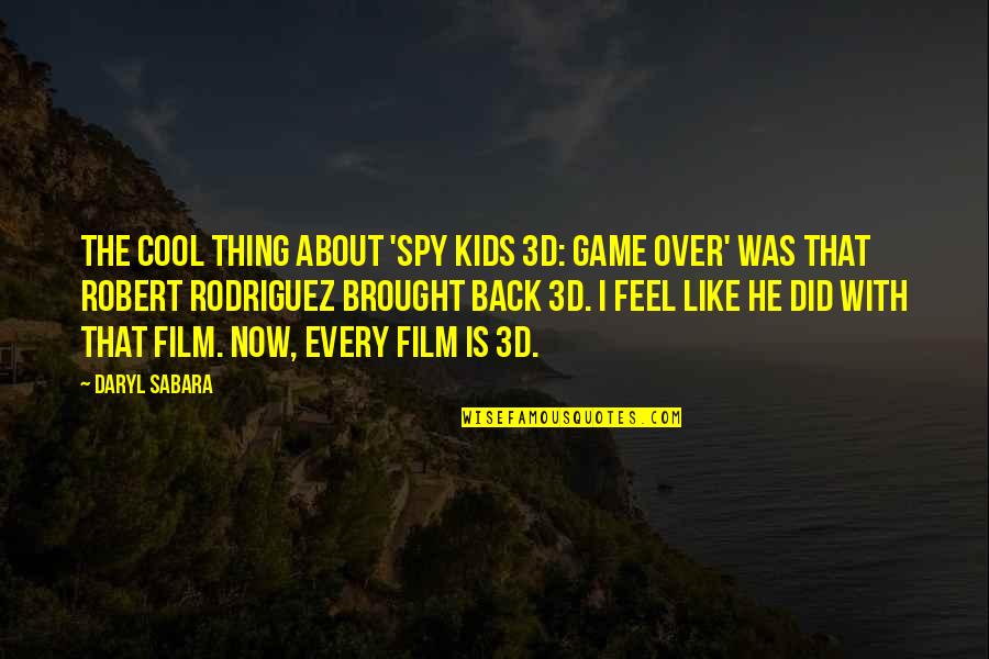 Brought Back Quotes By Daryl Sabara: The cool thing about 'Spy Kids 3D: Game