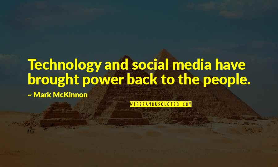 Brought Back Quotes By Mark McKinnon: Technology and social media have brought power back