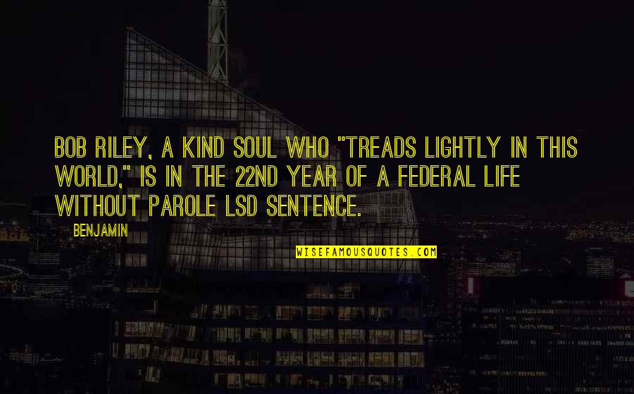 Brought Back To Life Quotes By Benjamin: Bob Riley, a kind soul who "treads lightly