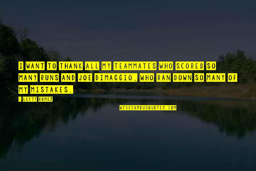 Brought Back To Life Quotes By Lefty Gomez: I want to thank all my teammates who Brought Back To Life Quotes By Lefty Gomez: I want to thank all my teammates who