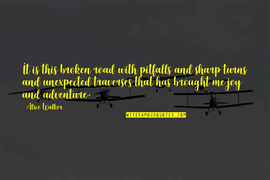 Brought Joy Quotes By Alice Walker: It is this broken road with pitfalls and Brought Joy Quotes By Alice Walker: It is this broken road with pitfalls and