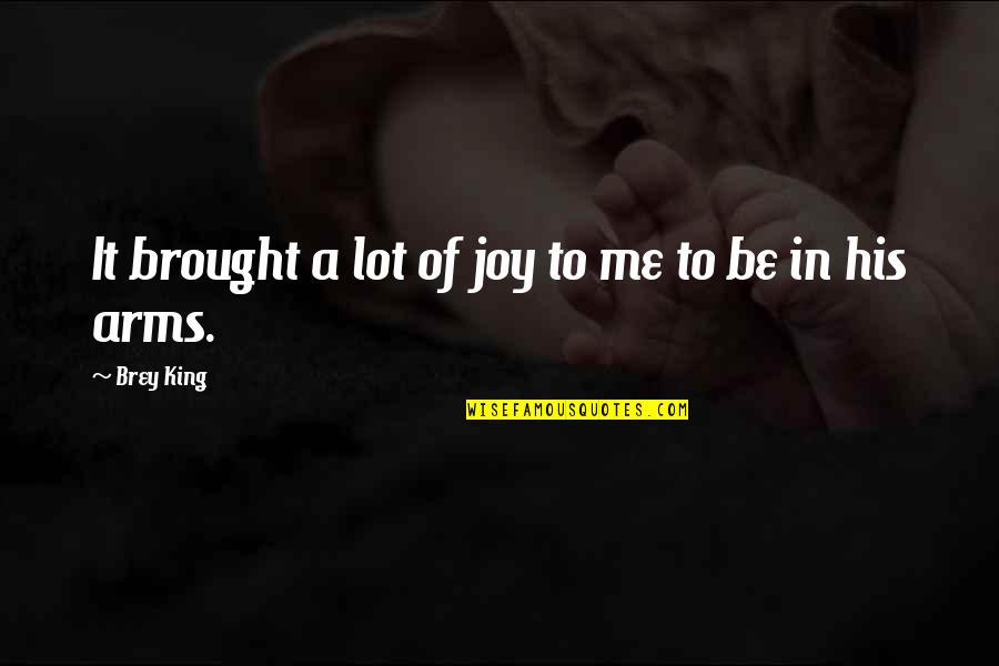 Brought Joy Quotes By Brey King: It brought a lot of joy to me Brought Joy Quotes By Brey King: It brought a lot of joy to me