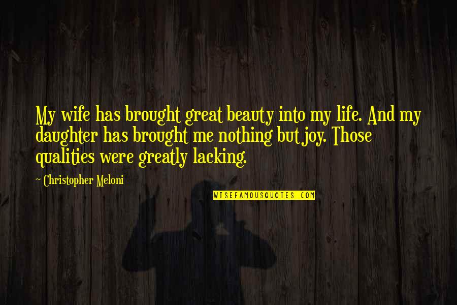 Brought Joy Quotes By Christopher Meloni: My wife has brought great beauty into my Brought Joy Quotes By Christopher Meloni: My wife has brought great beauty into my