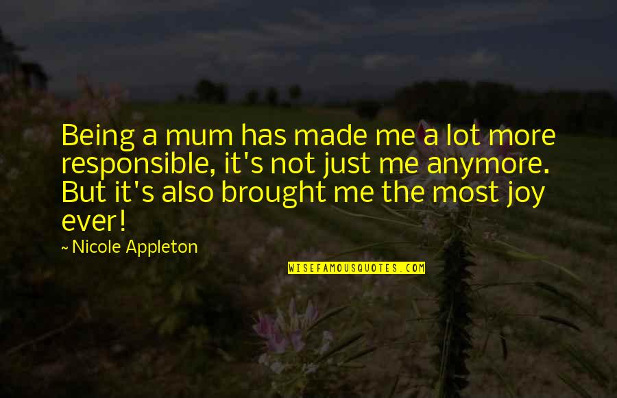 Brought Joy Quotes By Nicole Appleton: Being a mum has made me a lot Brought Joy Quotes By Nicole Appleton: Being a mum has made me a lot