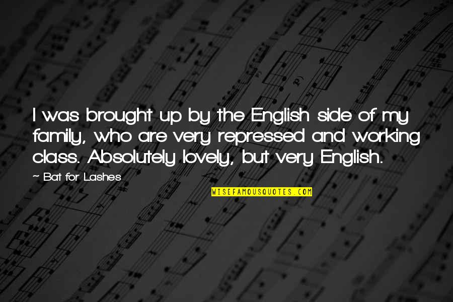 Brought Quotes By Bat For Lashes: I was brought up by the English side