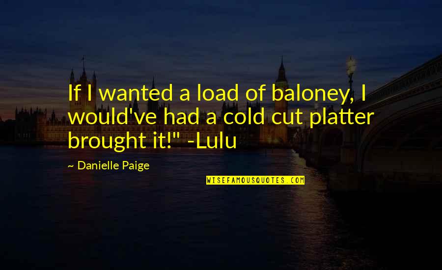 Brought Quotes By Danielle Paige: If I wanted a load of baloney, I Brought Quotes By Danielle Paige: If I wanted a load of baloney, I