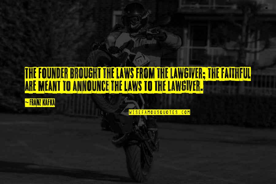 Brought Quotes By Franz Kafka: The founder brought the laws from the lawgiver;