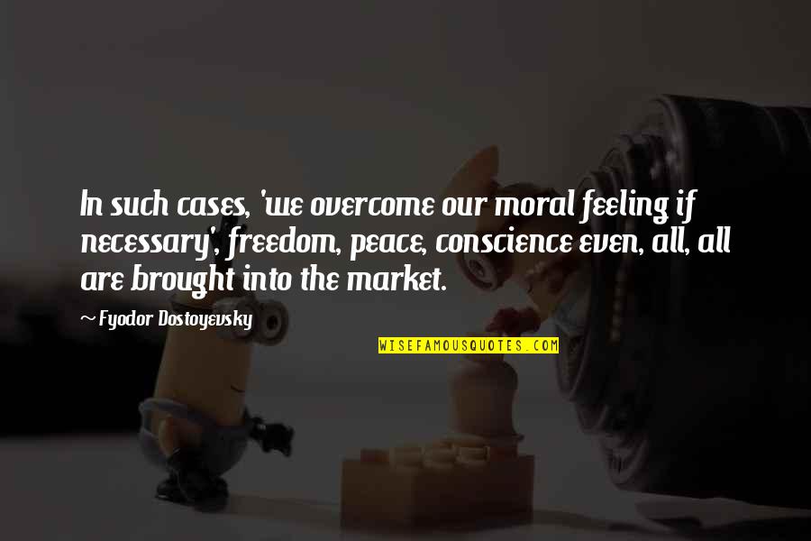 Brought Quotes By Fyodor Dostoyevsky: In such cases, 'we overcome our moral feeling