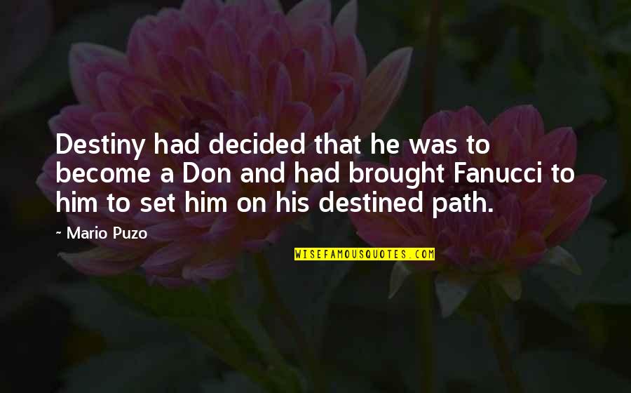 Brought Quotes By Mario Puzo: Destiny had decided that he was to become