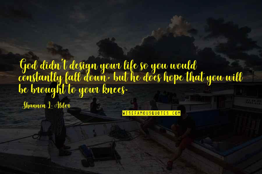 Brought Quotes By Shannon L. Alder: God didn't design your life so you would