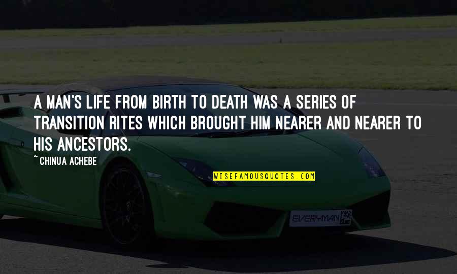 Brought To Life Quotes By Chinua Achebe: A man's life from birth to death was Brought To Life Quotes By Chinua Achebe: A man's life from birth to death was