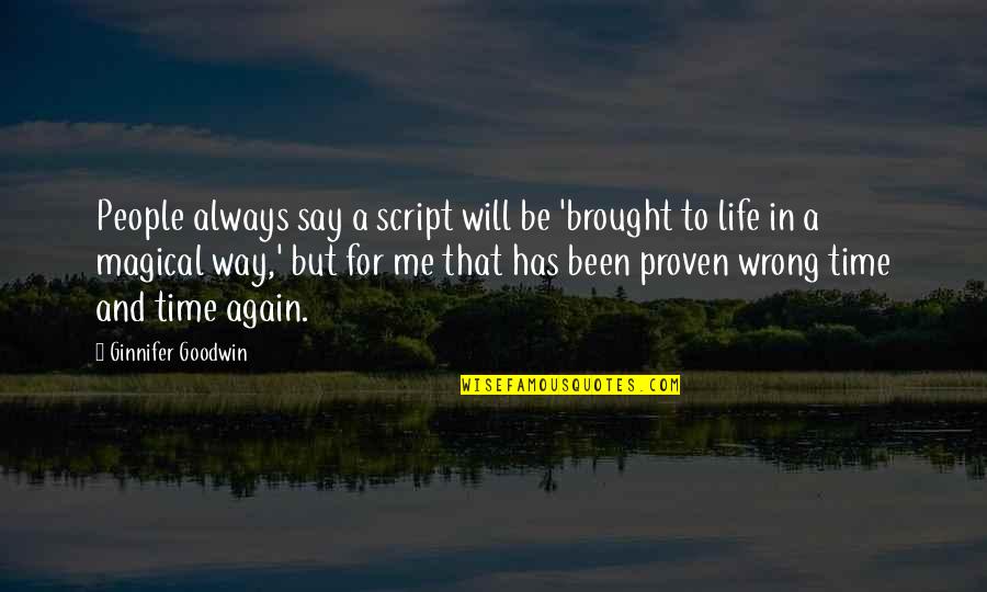 Brought To Life Quotes By Ginnifer Goodwin: People always say a script will be 'brought