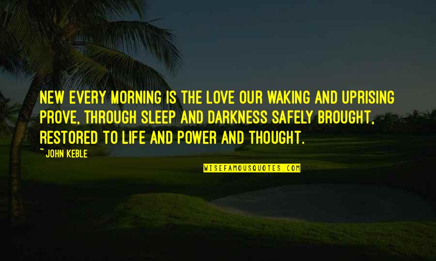 Brought To Life Quotes By John Keble: New every morning is the love Our waking