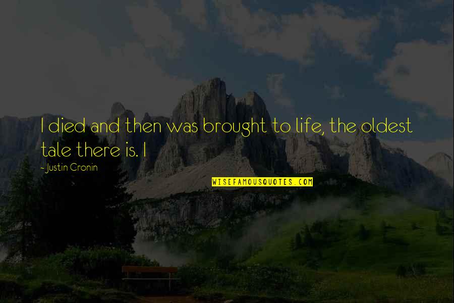 Brought To Life Quotes By Justin Cronin: I died and then was brought to life, Brought To Life Quotes By Justin Cronin: I died and then was brought to life,