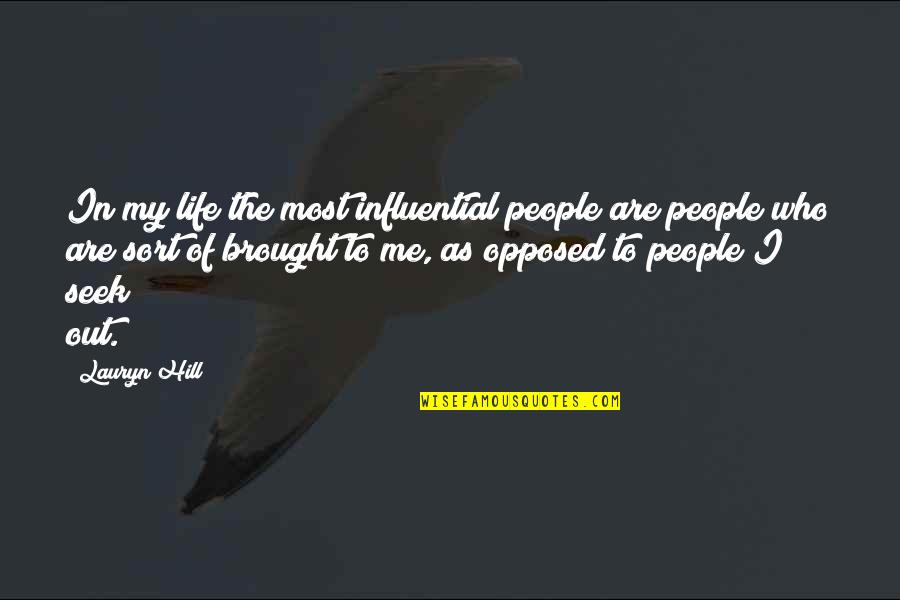 Brought To Life Quotes By Lauryn Hill: In my life the most influential people are