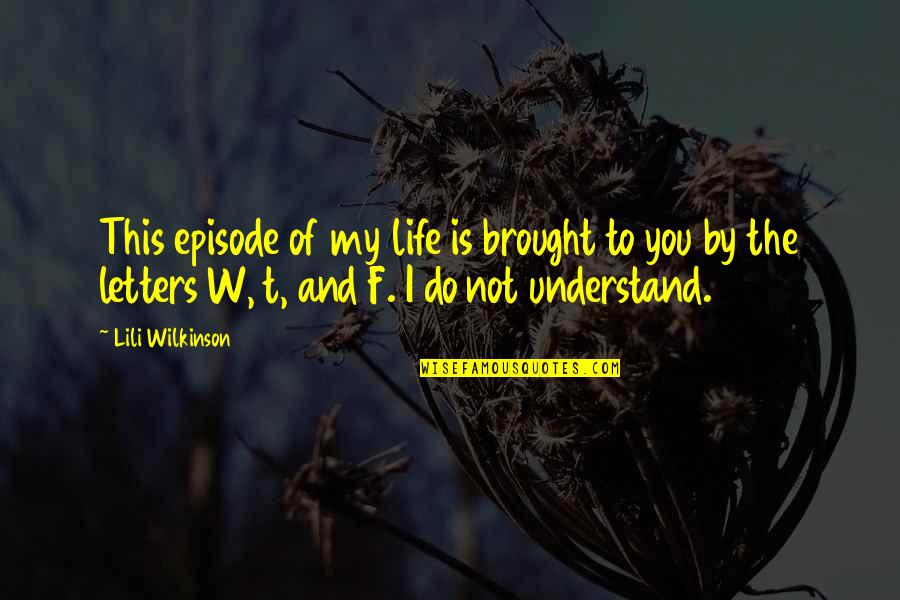 Brought To Life Quotes By Lili Wilkinson: This episode of my life is brought to