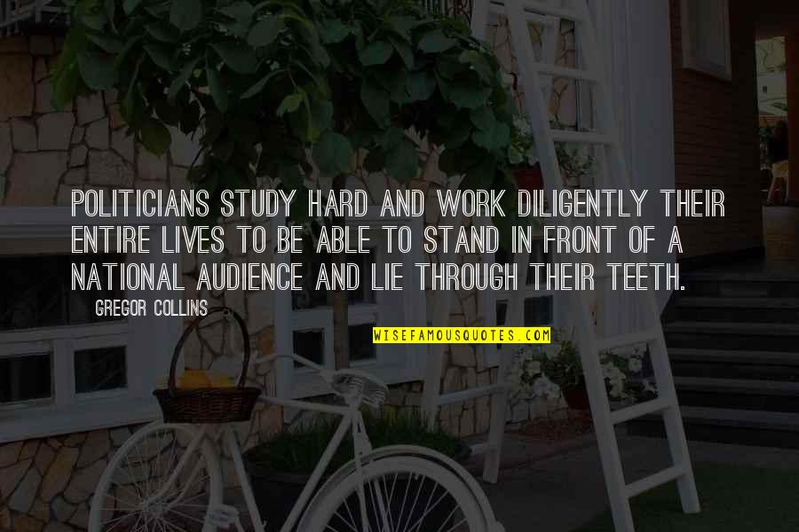 Brought Together By Fate Quotes By Gregor Collins: Politicians study hard and work diligently their entire