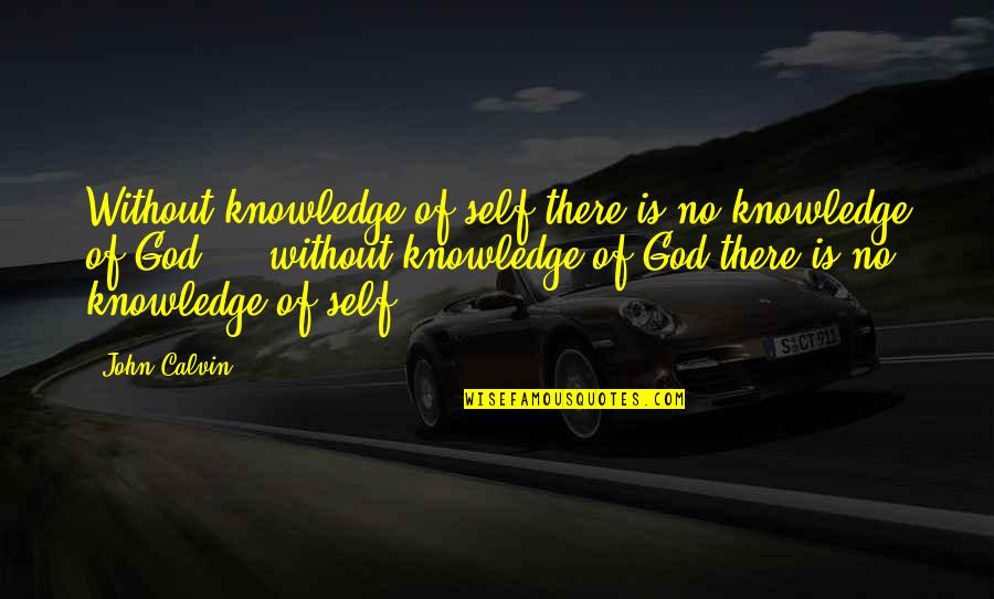 Brought Together By Fate Quotes By John Calvin: Without knowledge of self there is no knowledge