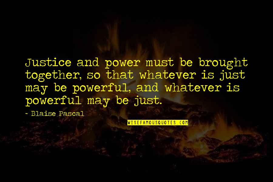 Brought Together Quotes By Blaise Pascal: Justice and power must be brought together, so