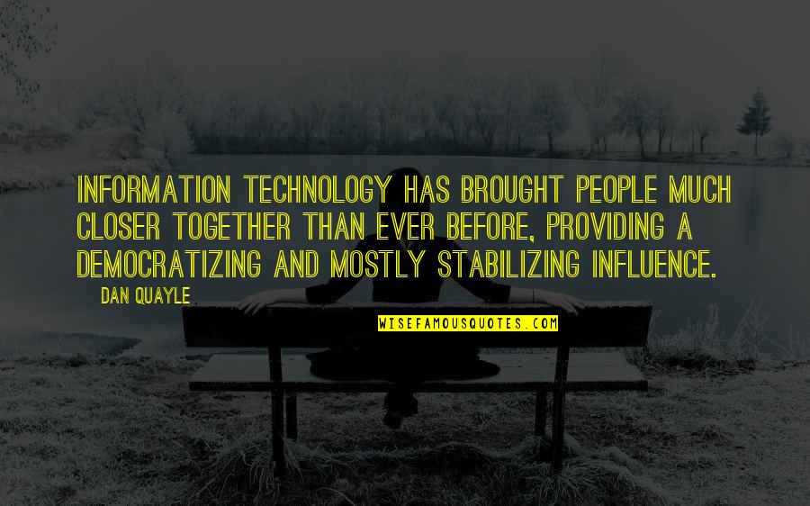 Brought Together Quotes By Dan Quayle: Information technology has brought people much closer together