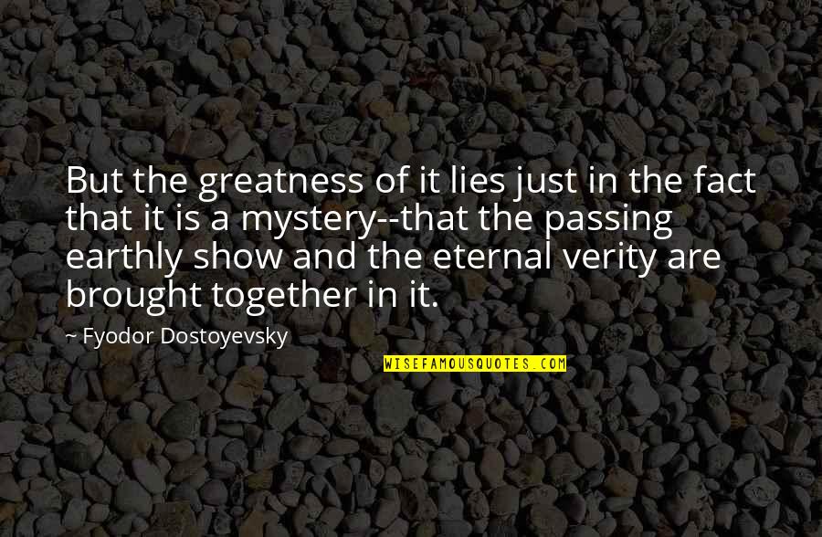 Brought Together Quotes By Fyodor Dostoyevsky: But the greatness of it lies just in