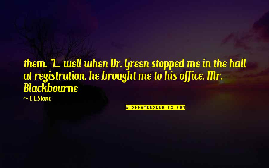 Brought Up Well Quotes By C.L.Stone: them. "I... well when Dr. Green stopped me Brought Up Well Quotes By C.L.Stone: them. "I... well when Dr. Green stopped me