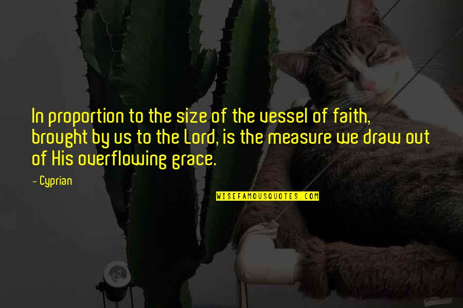Brought Us Quotes By Cyprian: In proportion to the size of the vessel Brought Us Quotes By Cyprian: In proportion to the size of the vessel