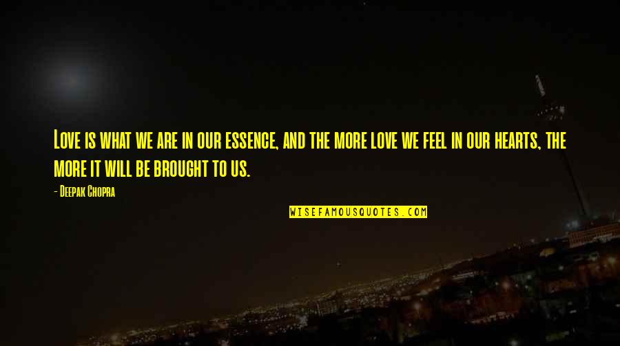 Brought Us Quotes By Deepak Chopra: Love is what we are in our essence, Brought Us Quotes By Deepak Chopra: Love is what we are in our essence,