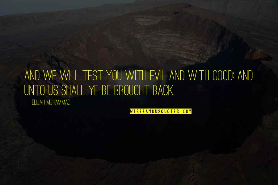 Brought Us Quotes By Elijah Muhammad: And we will test you with evil and Brought Us Quotes By Elijah Muhammad: And we will test you with evil and