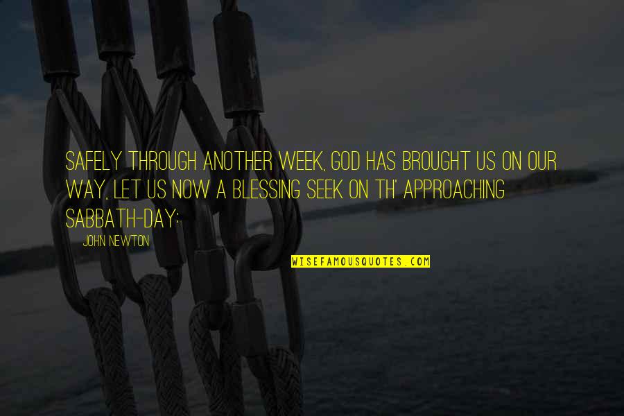 Brought Us Quotes By John Newton: Safely through another week, GOD has brought us Brought Us Quotes By John Newton: Safely through another week, GOD has brought us