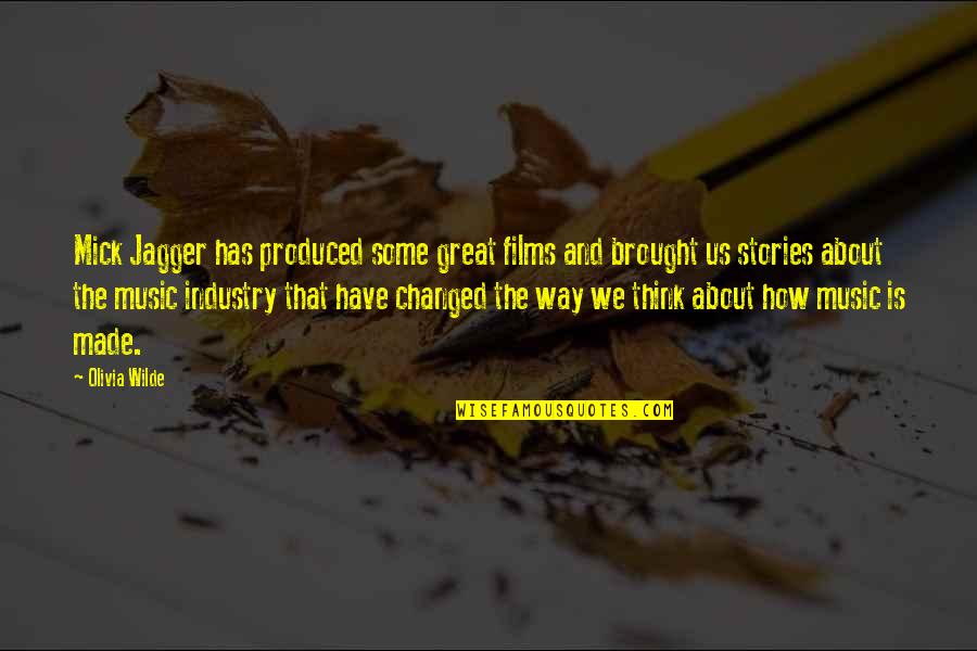 Brought Us Quotes By Olivia Wilde: Mick Jagger has produced some great films and Brought Us Quotes By Olivia Wilde: Mick Jagger has produced some great films and