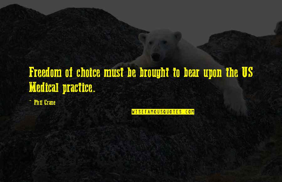 Brought Us Quotes By Phil Crane: Freedom of choice must be brought to bear