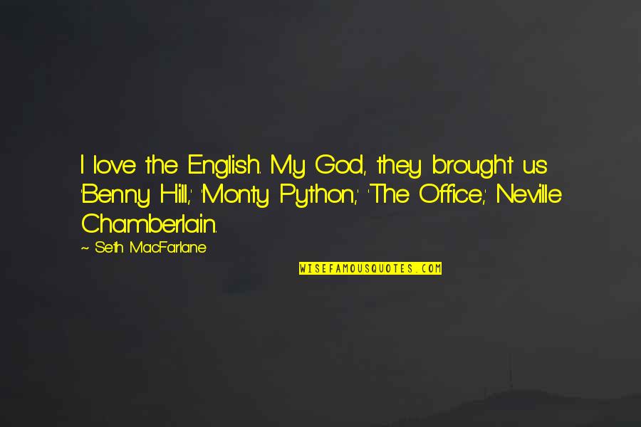 Brought Us Quotes By Seth MacFarlane: I love the English. My God, they brought Brought Us Quotes By Seth MacFarlane: I love the English. My God, they brought
