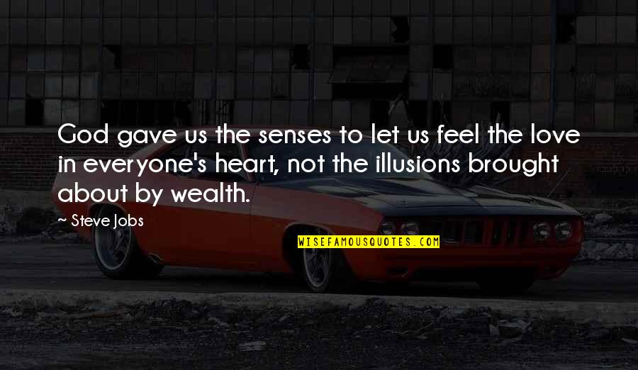 Brought Us Quotes By Steve Jobs: God gave us the senses to let us Brought Us Quotes By Steve Jobs: God gave us the senses to let us