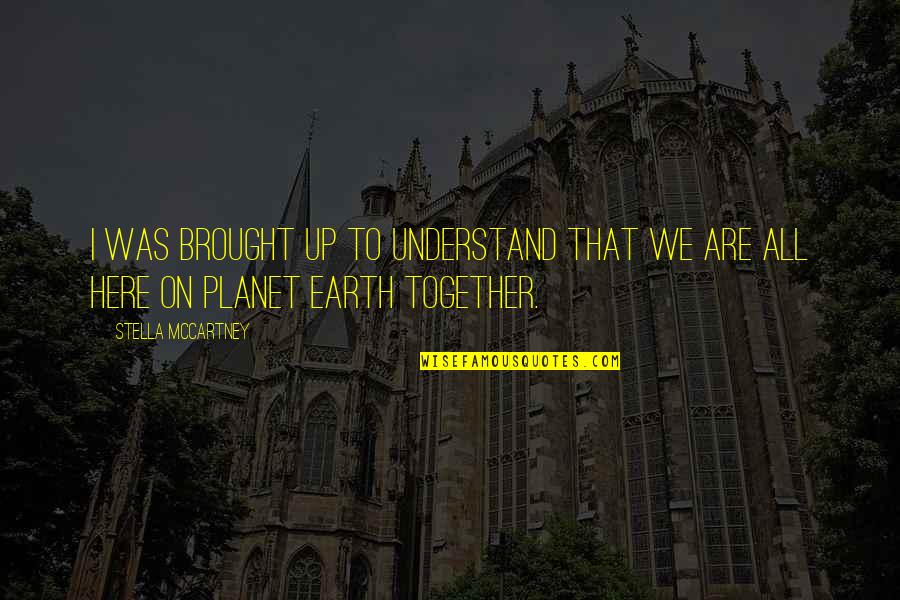 Brought Us Together Quotes By Stella McCartney: I was brought up to understand that we