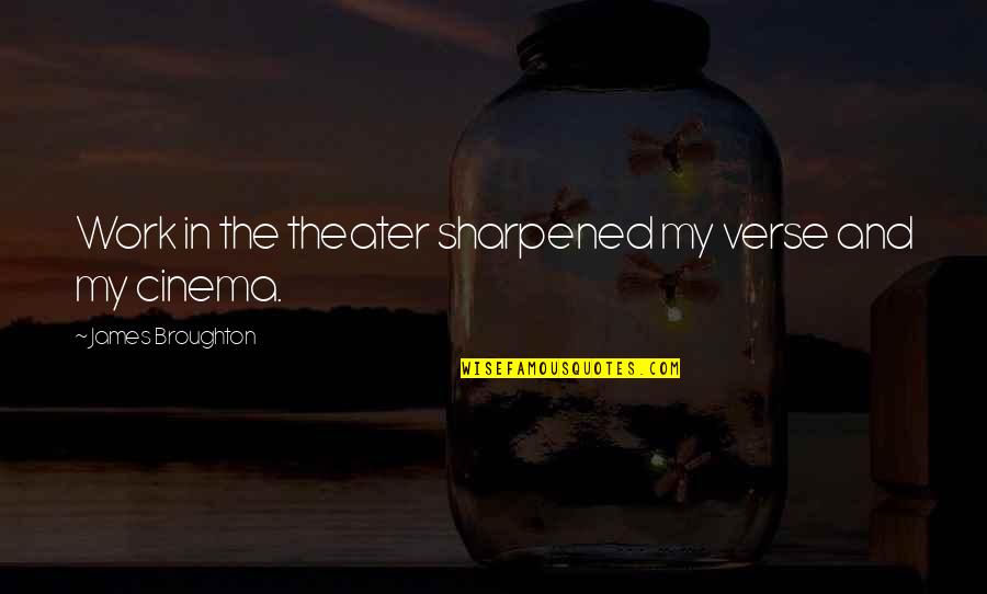 Broughton Quotes By James Broughton: Work in the theater sharpened my verse and