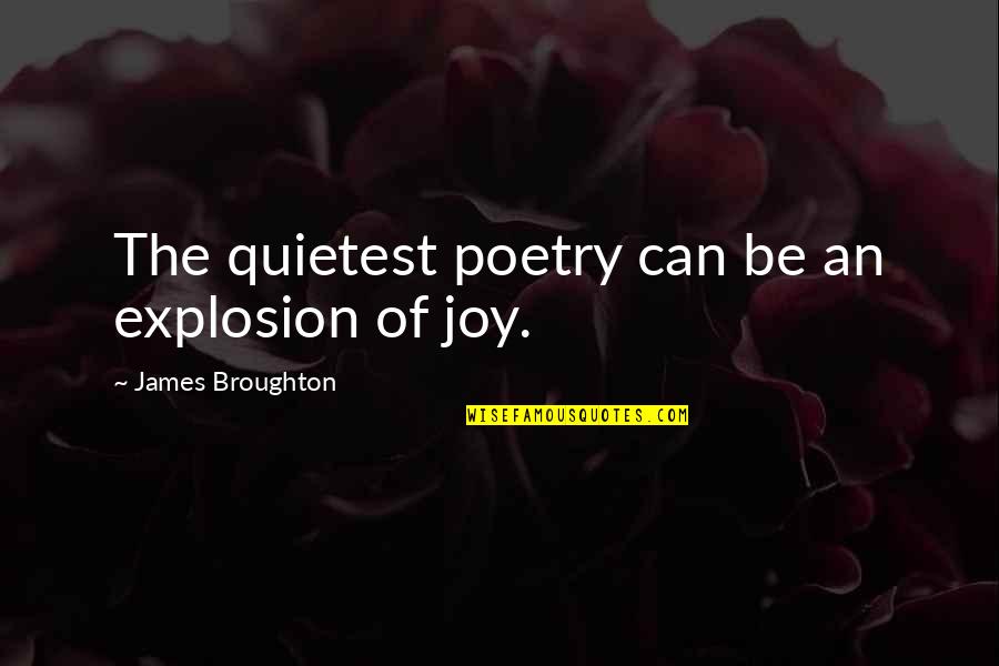 Broughton Quotes By James Broughton: The quietest poetry can be an explosion of