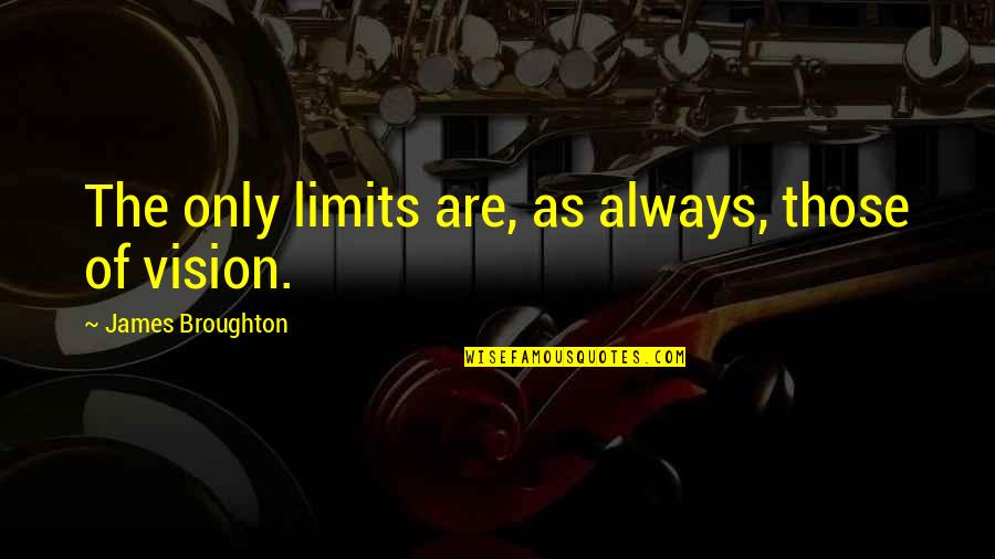 Broughton Quotes By James Broughton: The only limits are, as always, those of
