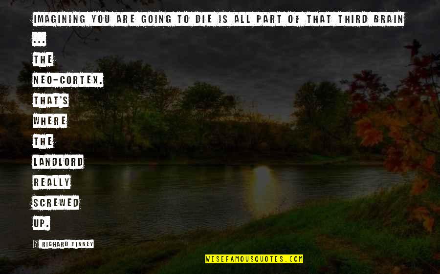 Broughtontown Quotes By Richard Finney: Imagining you are going to die is all Broughtontown Quotes By Richard Finney: Imagining you are going to die is all