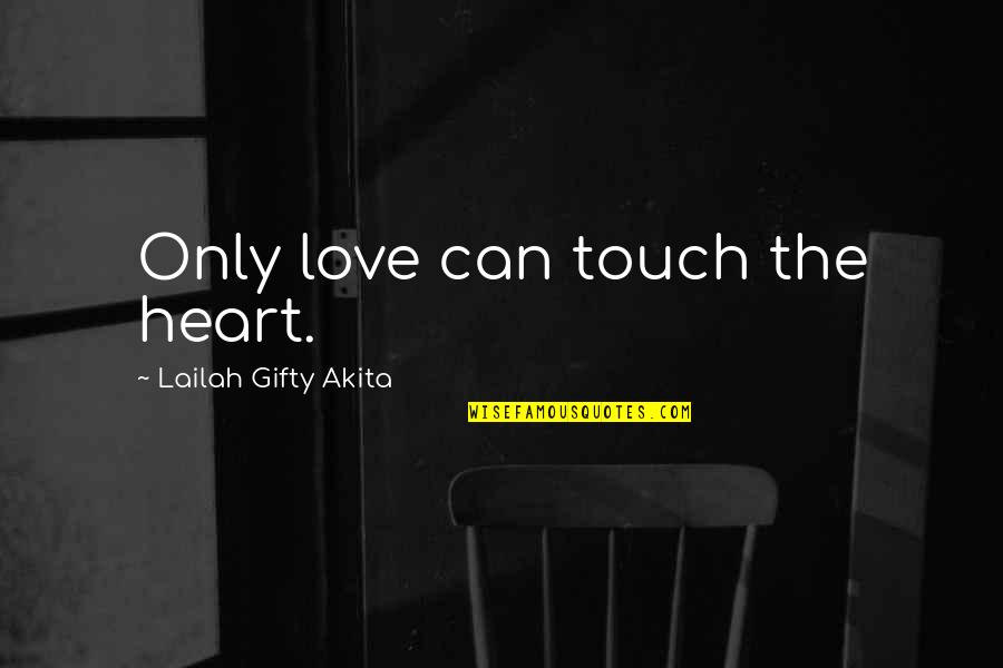 Broughtto Quotes By Lailah Gifty Akita: Only love can touch the heart.