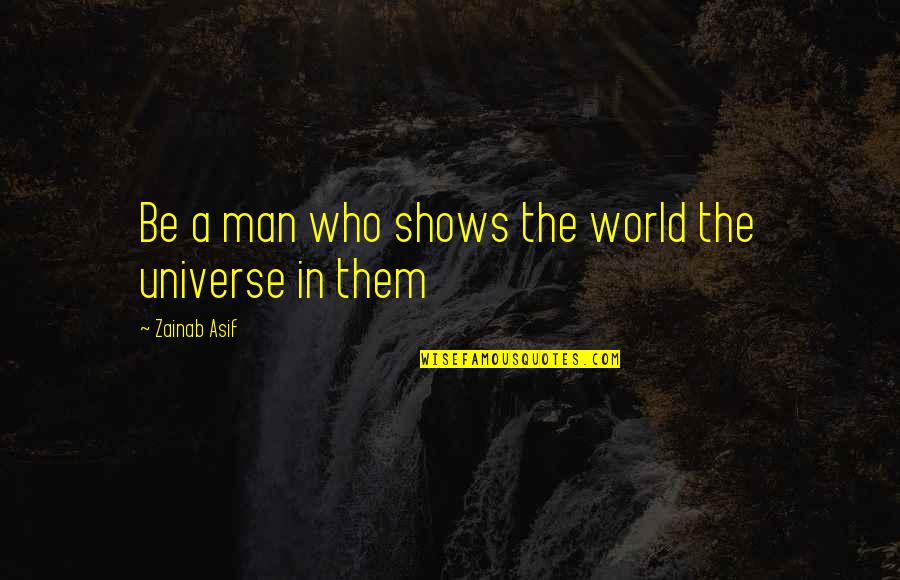 Broughtto Quotes By Zainab Asif: Be a man who shows the world the