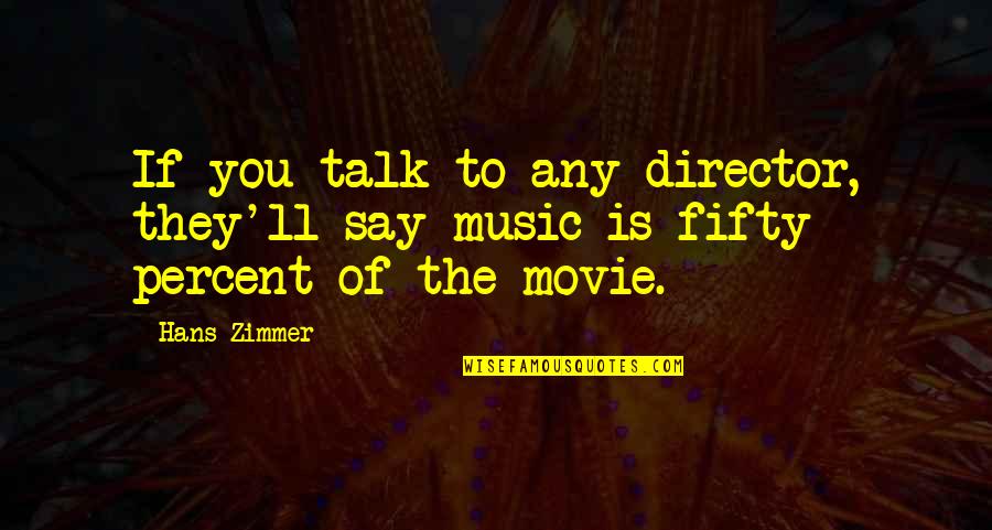 Broukenvuda Quotes By Hans Zimmer: If you talk to any director, they'll say