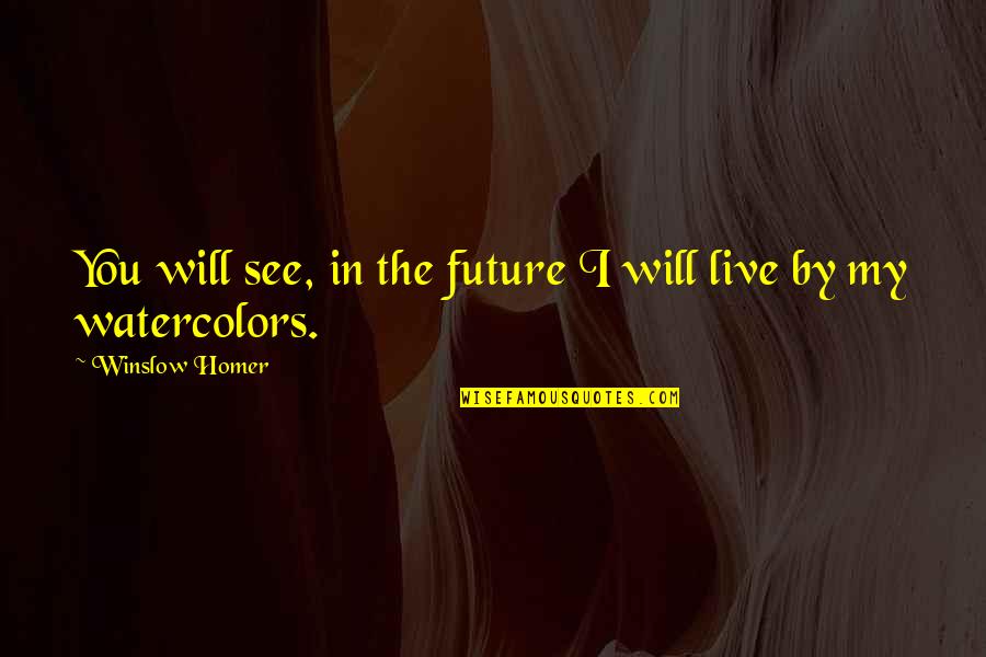 Broukenvuda Quotes By Winslow Homer: You will see, in the future I will